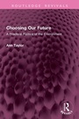 Cover: Choosing Our Future - Routledge