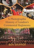 Cover: A Photographic History of London's Ceremonial Regiments - Pen & Sword History