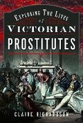 Cover: Exploring the Lives of Victorian Prostitutes - Pen & Sword History