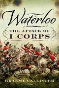 Cover: Waterloo: The Attack of I Corps - Pen & Sword Military