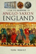 Cover: How to Survive in Anglo-Saxon England - Pen & Sword History