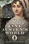 Cover: The Dark Side of Jane Austen's World - Pen & Sword History