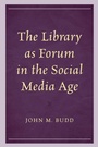 Cover: The Library as Forum in the Social Media Age - Rowman & Littlefield Publishers