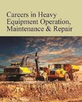 Cover: Careers in Heavy Equipment Operation, Maintenance & Repair - Grey House Publishing Inc