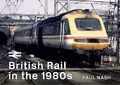 Cover: British Rail in the 1980s - Key Publishing Ltd