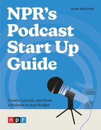 Abbildung von: NPR's Podcast Start Up Guide - Ten Speed Press
