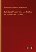 Cover: Collection of Foreign Coins and Medals of Mr. A. Galpin; May 1st 1883 - Outlook Verlag