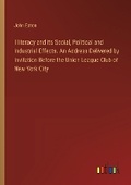 Cover: Illiteracy and its Social, Political and Industrial Effects. An Address Delivered by Invitation Before the Union League Club of New York City - Outlook Verlag