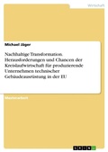 Cover: Nachhaltige Transformation. Herausforderungen und Chancen der Kreislaufwirtschaft f&uuml;r produzierende Unternehmen technischer Geb&auml;udeausr&uuml;stung in der EU - GRIN Verlag