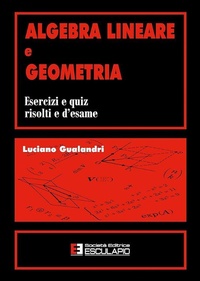 Abbildung von: Algebra Lineare e Geometria Quiz risolti d'esame - Società Editrice Esculapio