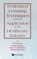 Cover: Federated Learning Techniques And Its Application In The Healthcare Industry - World Scientific Publishing Co Pte Ltd