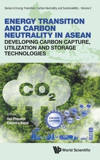 Enlarge image Cover: Energy Transition And Carbon Neutrality In Asean: Developing Carbon Capture, Utilization And Storage Technologies - World Scientific Publishing Co Pte Ltd