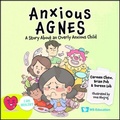 Cover: Anxious Agnes: A Story About An Overly Anxious Child - World Scientific Publishing Co Pte Ltd