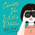 Cover: Charlotte Illes Is Not a Detective - Recorded Books, Inc.