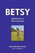 Cover: Betsy Adventures in Early Lacrosse - Bookbaby