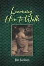 Cover: Learning How to Walk - Covenant Books, Inc.