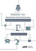 Cover: Roboter f&uuml;r Assistenzfunktionen : Konzeptstudien f&uuml;r die Interaktion in der Praxis - KIT Scientific Publishing