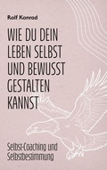 Cover: Wie du dein Leben selbst und bewusst gestalten kannst - BoD - Books on Demand