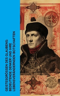 Abbildung von: Geistesgrößen des Glaubens: Bedeutende Denker und ihre lebensverändernden Botschaften - e-artnow