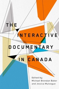 Enlarge image Cover: The Interactive Documentary in Canada - McGill-Queen's University Press