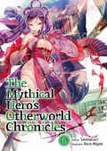 Cover: The Mythical Hero's Otherworld Chronicles: Volume 6 - J-Novel Club