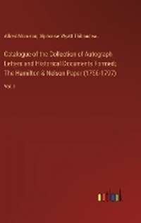 Enlarge image Cover: Catalogue of the Collection of Autograph Letters and Historical Documents Formed; The Hamilton & Nelson Paper (1756-1797) - Outlook Verlag