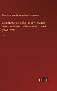Enlarge image Cover: Catalogue of the Collection of Autograph Letters and Historical Documents Formed (1667-1675) - Outlook Verlag