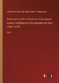Enlarge image Cover: Catalogue of the Collection of Autograph Letters and Historical Documents Formed (1667-1675) - Outlook Verlag