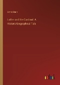 Cover: Luther and the Cardinal. A Historic-biographical Tale - Outlook Verlag