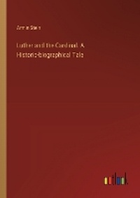 Enlarge image Cover: Luther and the Cardinal. A Historic-biographical Tale - Outlook Verlag
