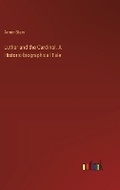 Cover: Luther and the Cardinal. A Historic-biographical Tale - Outlook Verlag