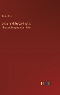 Enlarge image Cover: Luther and the Cardinal. A Historic-biographical Tale - Outlook Verlag