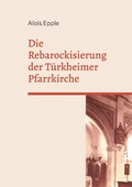 Cover: Die Rebarockisierung der T&uuml;rkheimer Pfarrkirche - Books on Demand