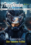 Cover: Androiden 2: Der falsche Feind - Perry Rhodan digital