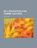 Cover: de L'Education D'Un Homme Sauvage - Rarebooksclub.com