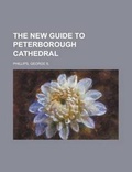 Cover: The New Guide to Peterborough Cathedral - Rarebooksclub.com