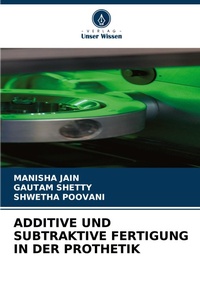 Abbildung von: Additive Und Subtraktive Fertigung in Der Prothetik - Verlag Unser Wissen