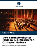 Cover: Vom Kammerorchester Madeira zum Klassischen Orchester Madeira - Verlag Unser Wissen