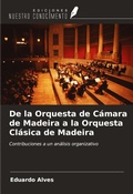 Cover: De la Orquesta de C&aacute;mara de Madeira a la Orquesta Cl&aacute;sica de Madeira - Ediciones Nuestro Conocimiento