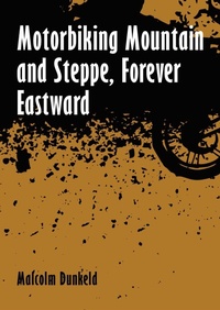 Abbildung von: Motorbiking Mountain and Steppe, Forever Eastward - Whittles Publishing