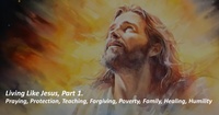 Abbildung von: Living Like Jesus, Part 1. Praying, Protection, Teaching, Forgiving, Poverty, Family, Healing, Humility - Fernando Davalos