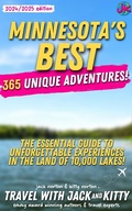 Cover: Minnesota's Best: 365 Unique Adventures: The Essential Guide to Unforgettable Experiences in the Land of 10,000 Lakes (2024-2025 Edition) - Travel with Jack and Kitty