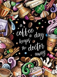 Abbildung von: "A coffee a day keeps the doctor away" - Das große Kaffee - Malbuch für Frauen. - tredition