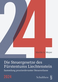 Abbildung von: Die Steuergesetze des Fürstentums Liechtenstein 2024 - Schulthess Juristische Medien