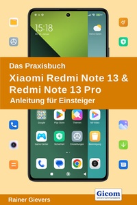 Abbildung von: Das Praxisbuch Xiaomi Redmi Note 13 & Redmi Note 13 Pro - Anleitung für Einsteiger - Gievers, Rainer