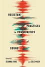 Cover: Resistant Practices in Communities of Sound - McGill-Queen's University Press