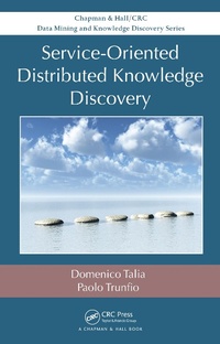 Enlarge image Cover: Service-Oriented Distributed Knowledge Discovery - Chapman and Hall