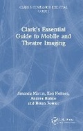Cover: Clark's Essential Guide to Mobile and Theatre Imaging - CRC Press