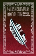 Cover: Where Rivers Go to Die - Rosarium Publishing