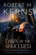 Cover: Dawn of the Sorcerer (Sorcerous Pursuits, #1) - Robert M. Kerns